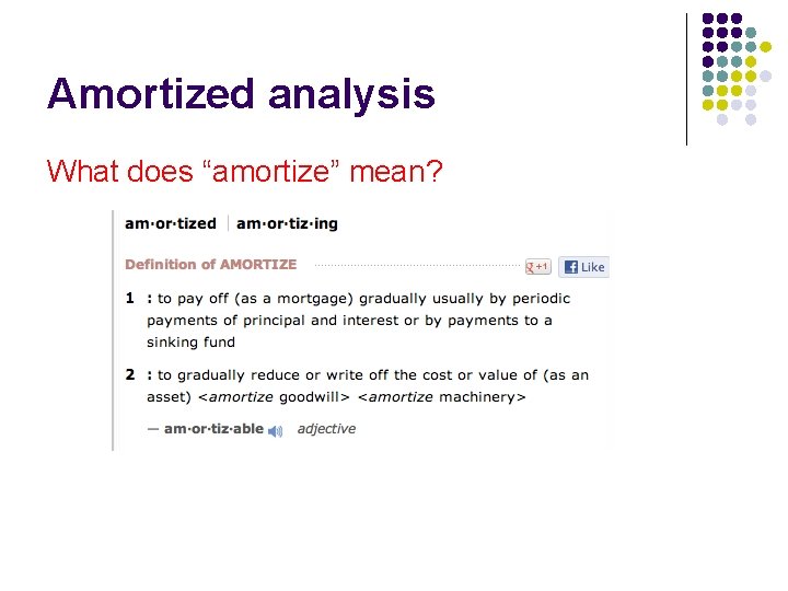 Amortized analysis What does “amortize” mean? 