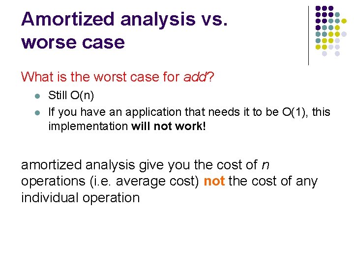 Amortized analysis vs. worse case What is the worst case for add? l l