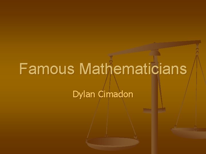 Famous Mathematicians Dylan Cimadon 