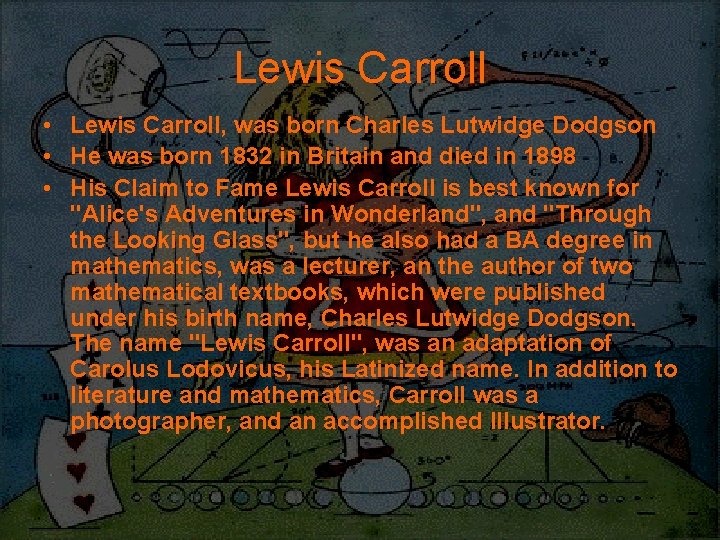 Lewis Carroll • Lewis Carroll, was born Charles Lutwidge Dodgson • He was born