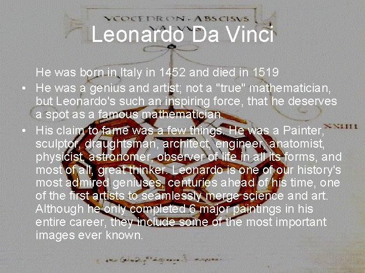 Leonardo Da Vinci He was born in Italy in 1452 and died in 1519
