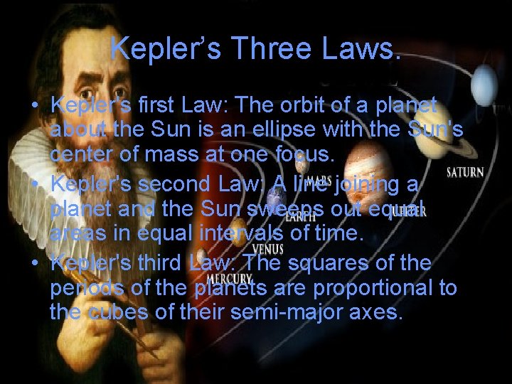 Kepler’s Three Laws. • Kepler's first Law: The orbit of a planet about the