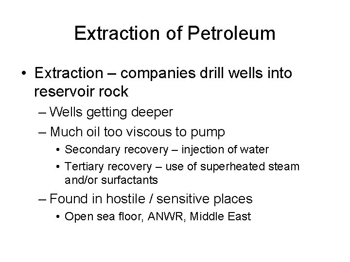 Extraction of Petroleum • Extraction – companies drill wells into reservoir rock – Wells