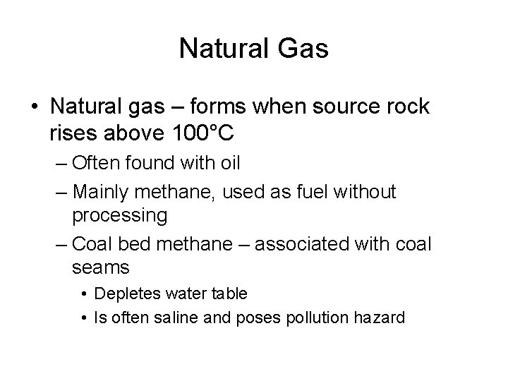 Natural Gas • Natural gas – forms when source rock rises above 100°C –