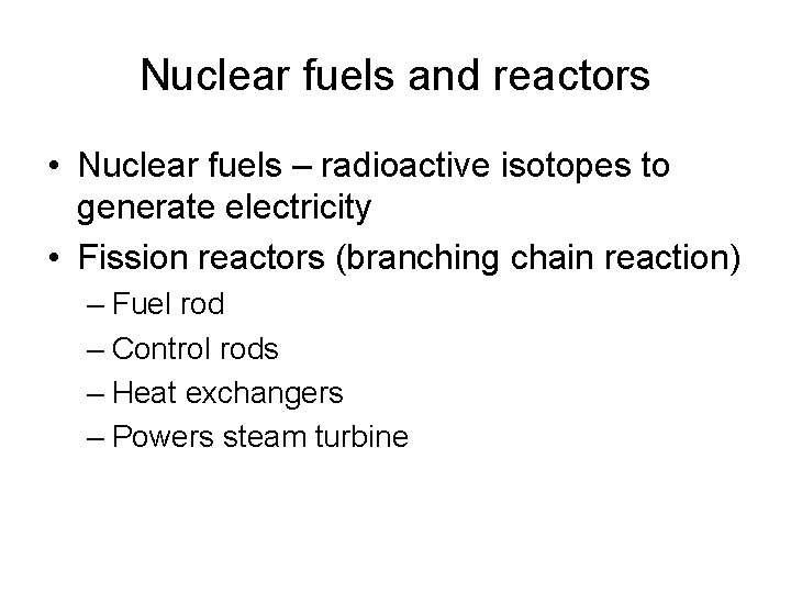 Nuclear fuels and reactors • Nuclear fuels – radioactive isotopes to generate electricity •