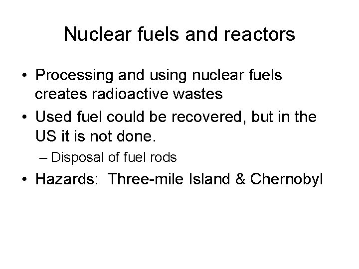 Nuclear fuels and reactors • Processing and using nuclear fuels creates radioactive wastes •