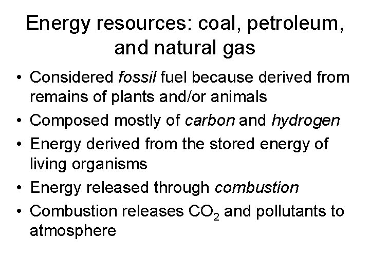 Energy resources: coal, petroleum, and natural gas • Considered fossil fuel because derived from