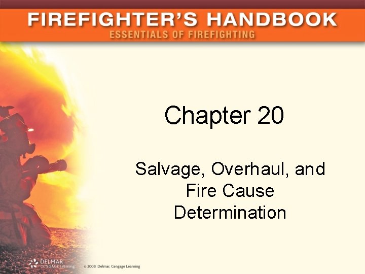 Chapter 20 Salvage, Overhaul, and Fire Cause Determination 