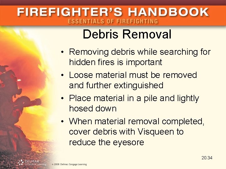 Debris Removal • Removing debris while searching for hidden fires is important • Loose