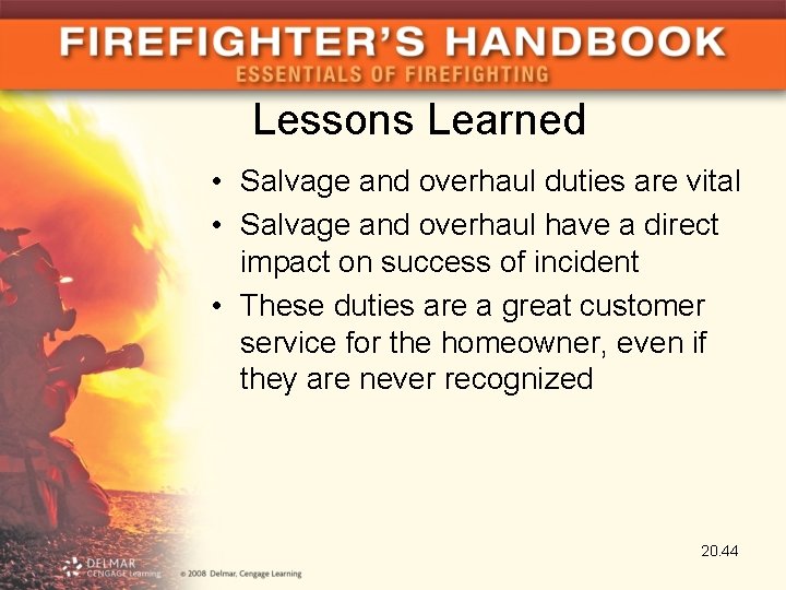 Lessons Learned • Salvage and overhaul duties are vital • Salvage and overhaul have