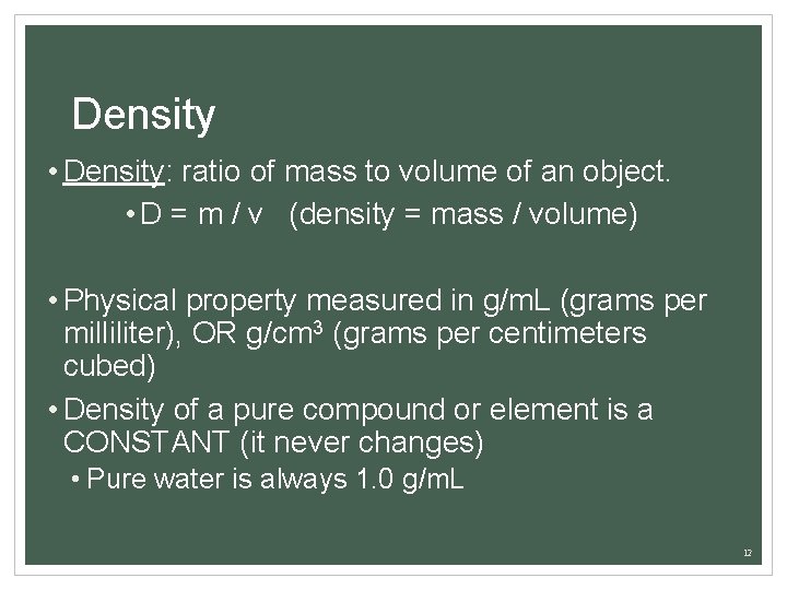 Density • Density: ratio of mass to volume of an object. • D =