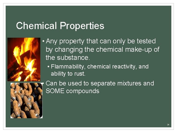 Chemical Properties • Any property that can only be tested by changing the chemical