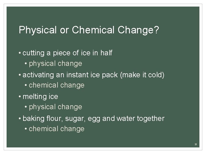 Physical or Chemical Change? • cutting a piece of ice in half • physical