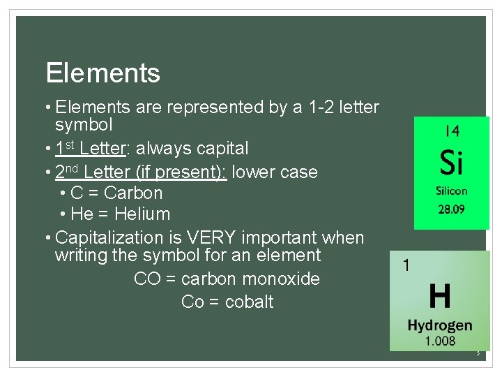Elements • Elements are represented by a 1 -2 letter symbol • 1 st