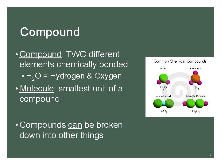 Compound • Compound: TWO different elements chemically bonded • H 2 O = Hydrogen