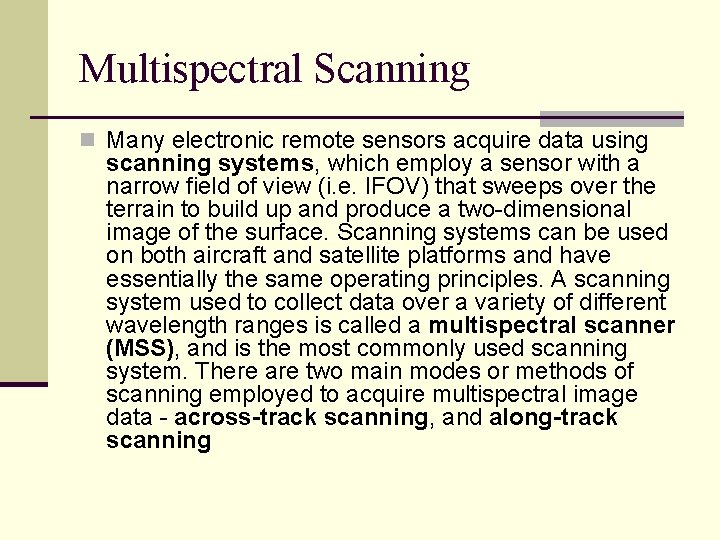 Multispectral Scanning n Many electronic remote sensors acquire data using scanning systems, which employ Multispectral Scanning n Many electronic remote sensors acquire data using scanning systems, which employ