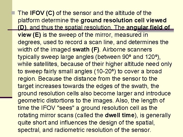 n The IFOV (C) of the sensor and the altitude of the platform determine n The IFOV (C) of the sensor and the altitude of the platform determine