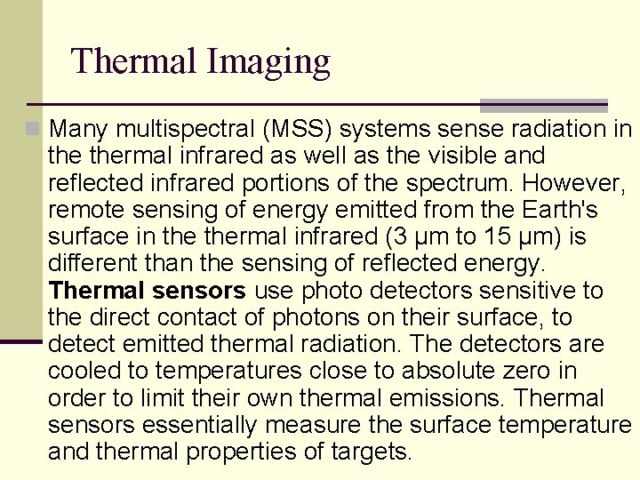 Thermal Imaging n Many multispectral (MSS) systems sense radiation in thermal infrared as well Thermal Imaging n Many multispectral (MSS) systems sense radiation in thermal infrared as well