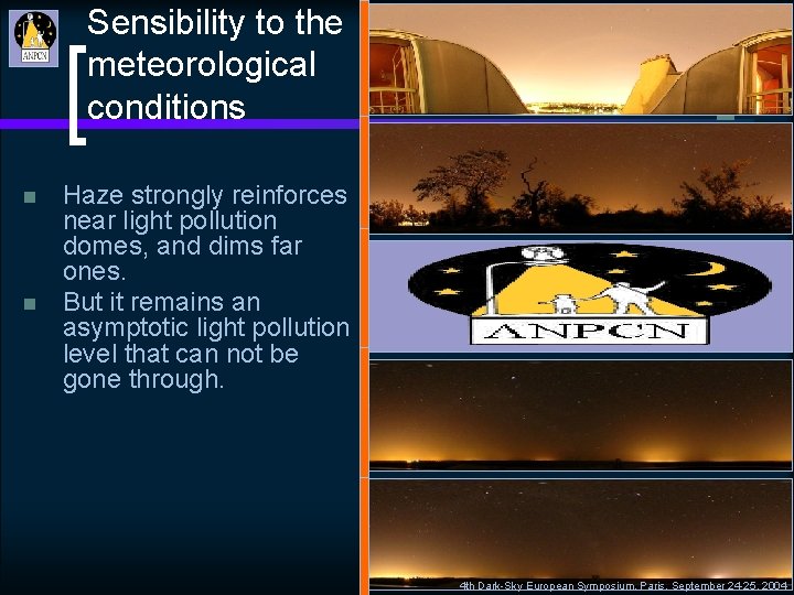 Sensibility to the meteorological conditions n n Haze strongly reinforces near light pollution domes,