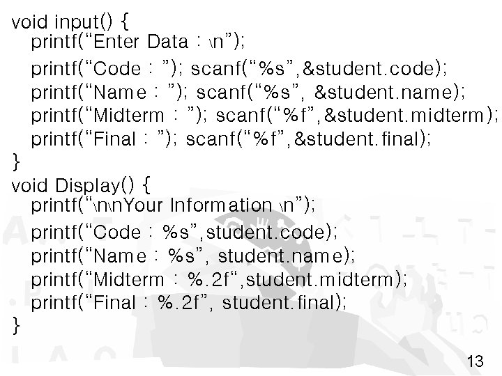 void input() { printf(“Enter Data : n”); printf(“Code : ”); scanf(“%s”, &student. code); printf(“Name