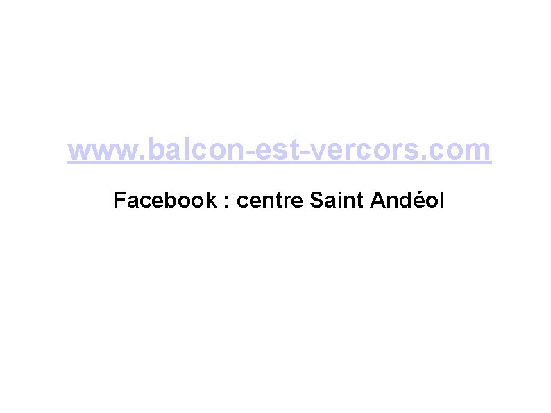 www. balcon-est-vercors. com Facebook : centre Saint Andéol 