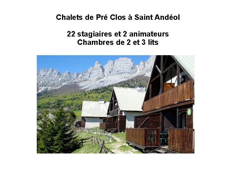 Chalets de Pré Clos à Saint Andéol 22 stagiaires et 2 animateurs Chambres de