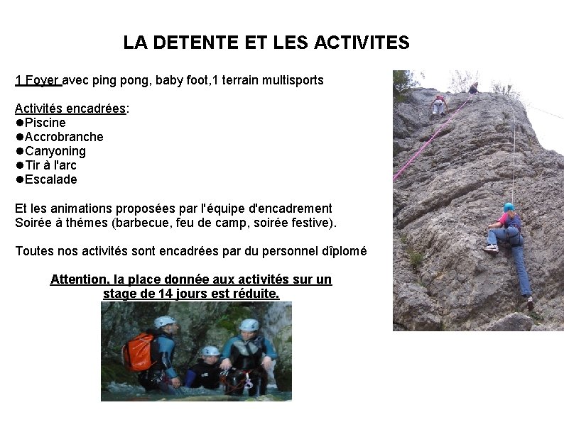 LA DETENTE ET LES ACTIVITES 1 Foyer avec ping pong, baby foot, 1 terrain