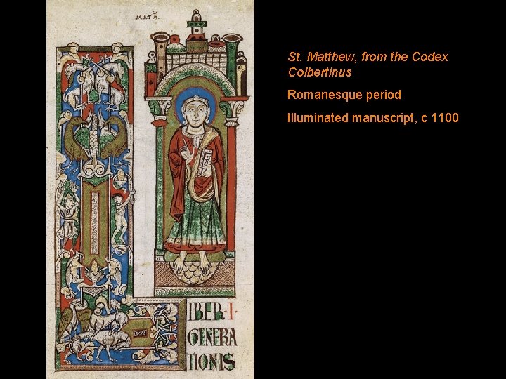St. Matthew, from the Codex Colbertinus Romanesque period Illuminated manuscript, c 1100 St. Matthew, from the Codex Colbertinus Romanesque period Illuminated manuscript, c 1100