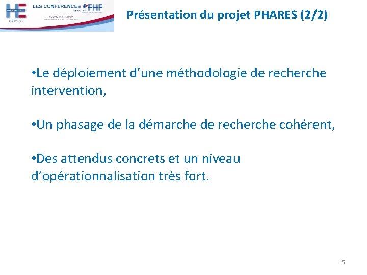 Présentation du projet PHARES (2/2) • Le déploiement d’une méthodologie de recherche intervention, •