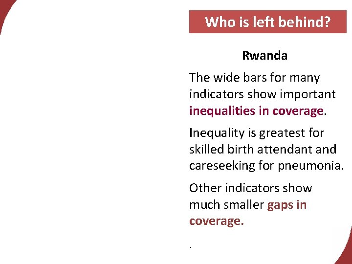 Who is left behind? Rwanda The wide bars for many indicators show important inequalities