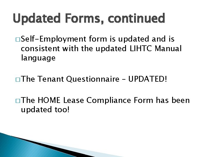 Updated Forms, continued � Self-Employment form is updated and is consistent with the updated