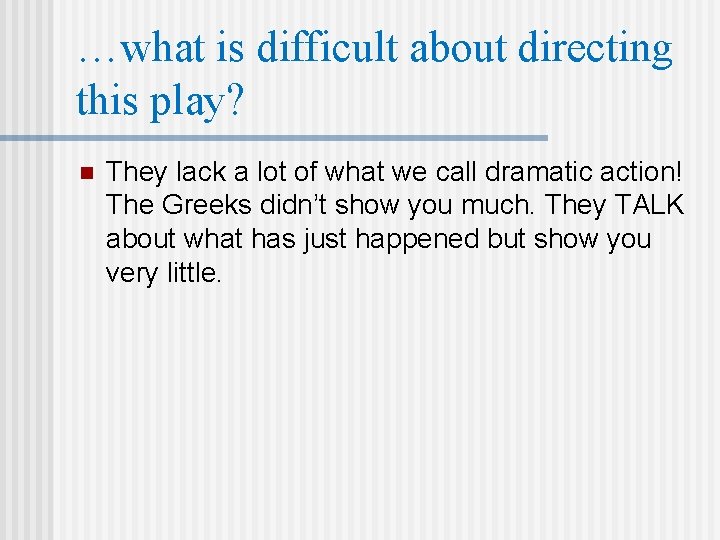 …what is difficult about directing this play? n They lack a lot of what