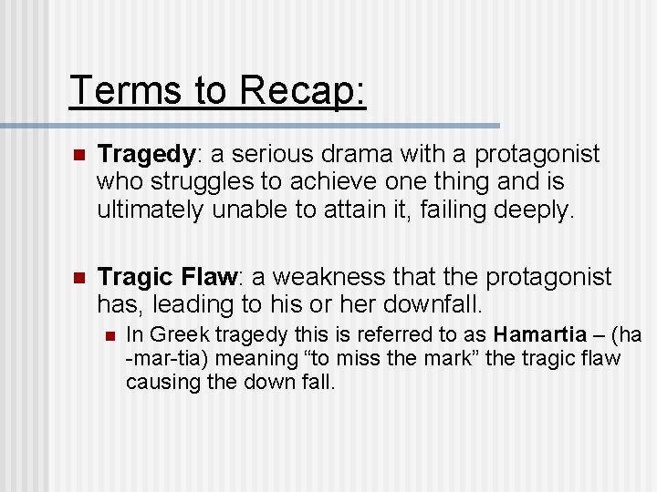 Terms to Recap: n Tragedy: a serious drama with a protagonist who struggles to
