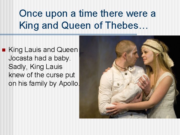 Once upon a time there were a King and Queen of Thebes… n King