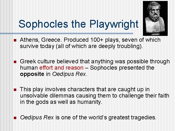 Sophocles the Playwright n Athens, Greece. Produced 100+ plays, seven of which survive today