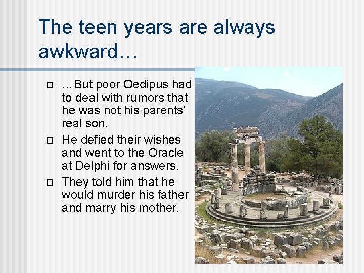 The teen years are always awkward… …But poor Oedipus had to deal with rumors