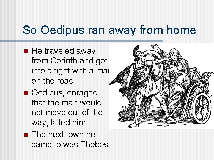 So Oedipus ran away from home n n n He traveled away from Corinth