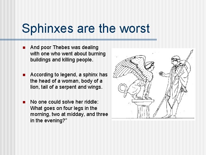 Sphinxes are the worst n And poor Thebes was dealing with one who went