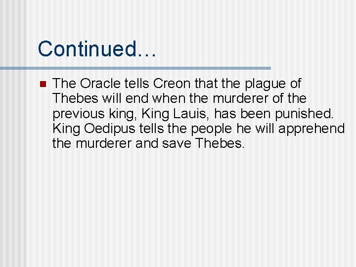 Continued… n The Oracle tells Creon that the plague of Thebes will end when