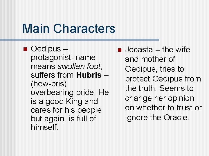 Main Characters n Oedipus – protagonist, name means swollen foot, suffers from Hubris –