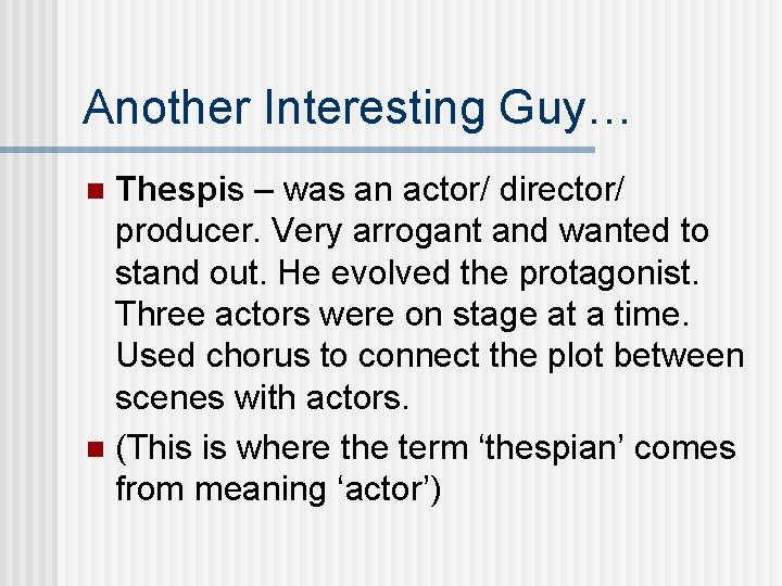 Another Interesting Guy… Thespis – was an actor/ director/ producer. Very arrogant and wanted
