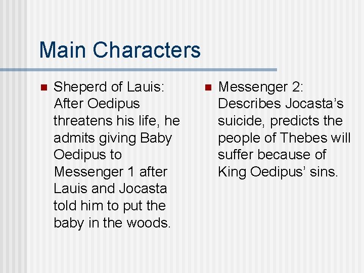 Main Characters n Sheperd of Lauis: After Oedipus threatens his life, he admits giving