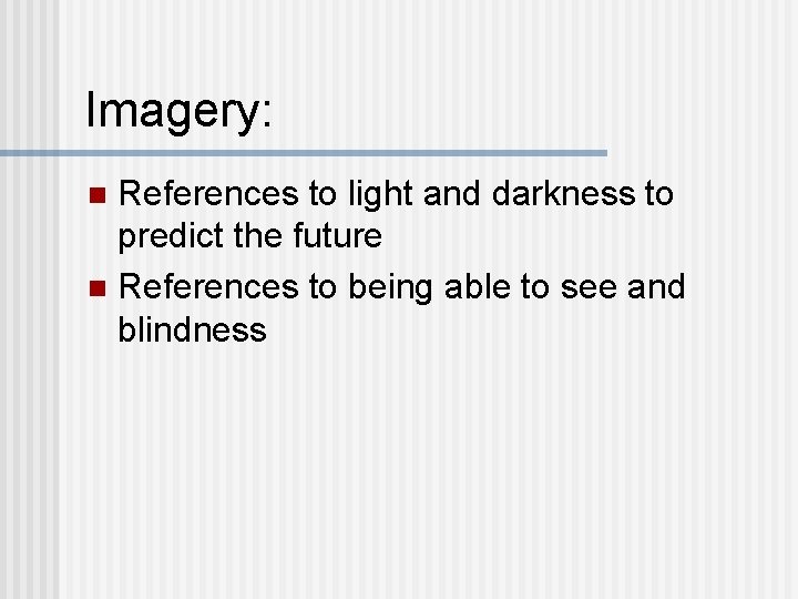 Imagery: References to light and darkness to predict the future n References to being