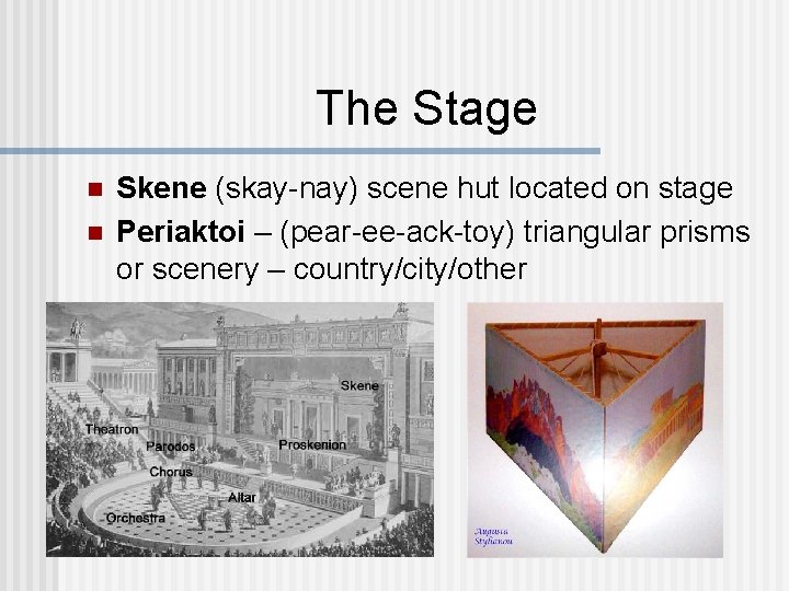 The Stage n n Skene (skay-nay) scene hut located on stage Periaktoi – (pear-ee-ack-toy)