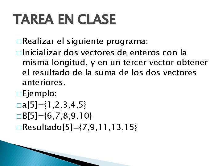 TAREA EN CLASE � Realizar el siguiente programa: � Inicializar dos vectores de enteros