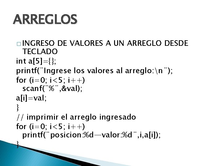 ARREGLOS � INGRESO DE VALORES A UN ARREGLO DESDE TECLADO int a[5]={}; printf(¨Ingrese los