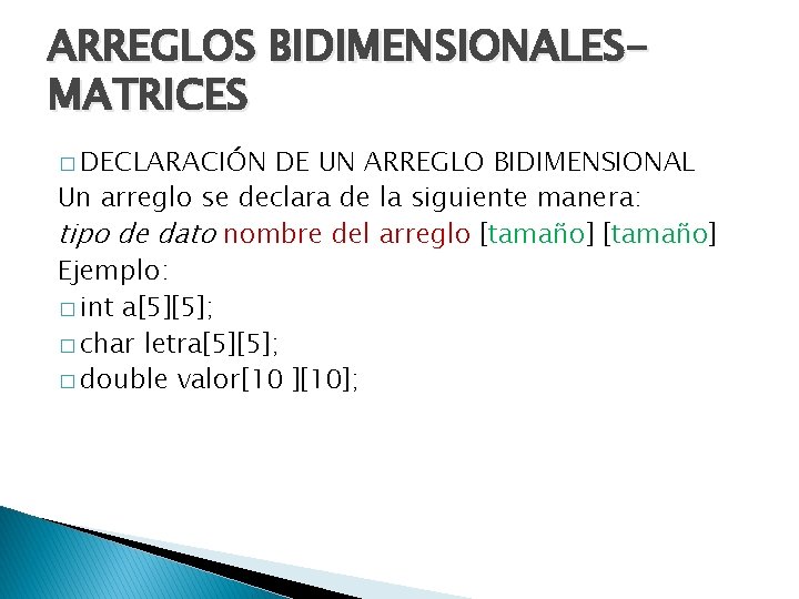 ARREGLOS BIDIMENSIONALESMATRICES � DECLARACIÓN DE UN ARREGLO BIDIMENSIONAL Un arreglo se declara de la