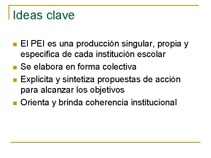 Ideas clave n n El PEI es una producción singular, propia y especifica de