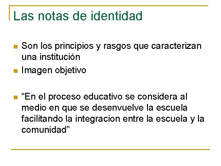 Las notas de identidad n n n Son los principios y rasgos que caracterizan