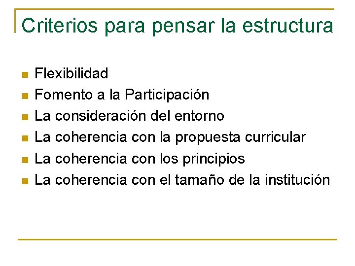 Criterios para pensar la estructura n n n Flexibilidad Fomento a la Participación La